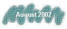 august 2002